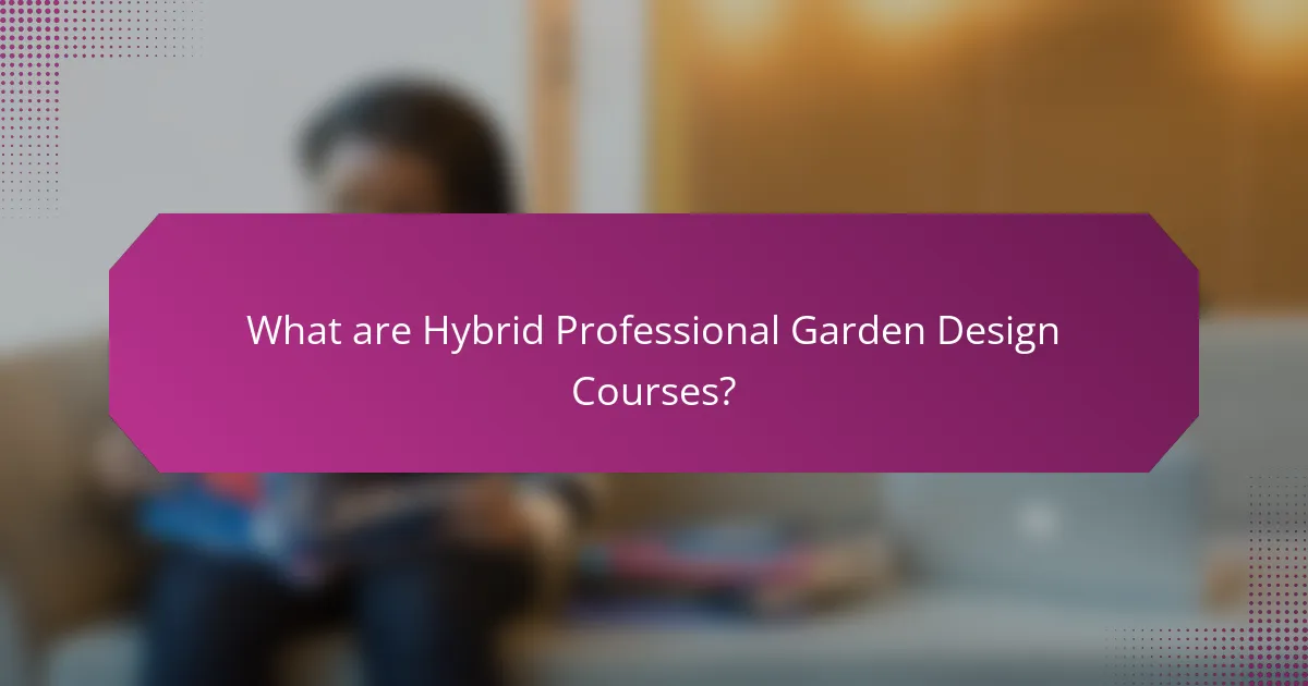 What are Hybrid Professional Garden Design Courses?