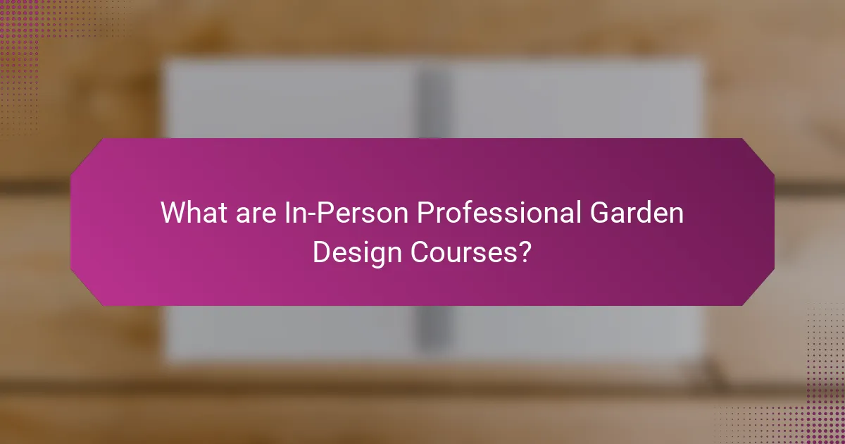 What are In-Person Professional Garden Design Courses?