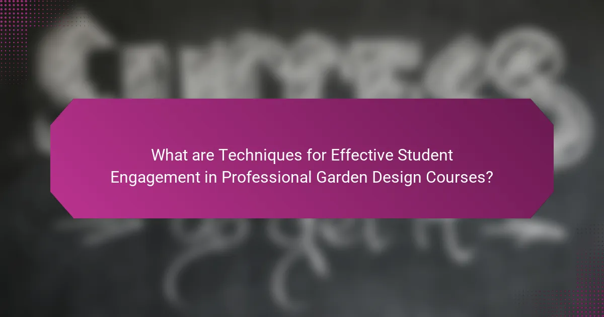 What are Techniques for Effective Student Engagement in Professional Garden Design Courses?
