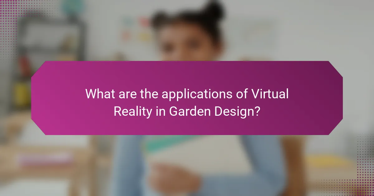 What are the applications of Virtual Reality in Garden Design?
