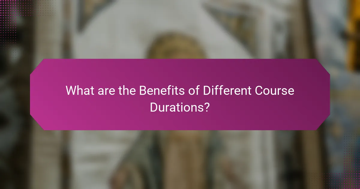 What are the Benefits of Different Course Durations?