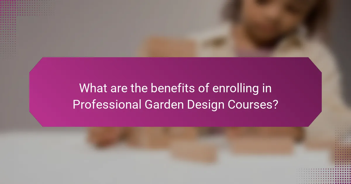What are the benefits of enrolling in Professional Garden Design Courses?