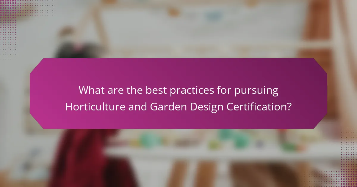 What are the best practices for pursuing Horticulture and Garden Design Certification?