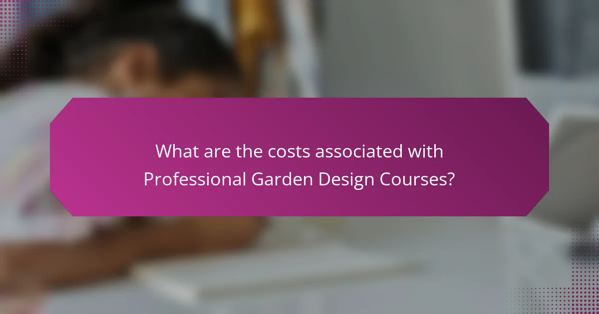What are the costs associated with Professional Garden Design Courses?
