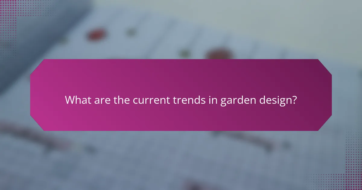 What are the current trends in garden design?