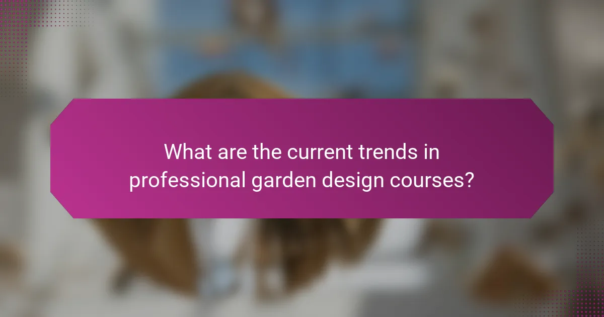What are the current trends in professional garden design courses?