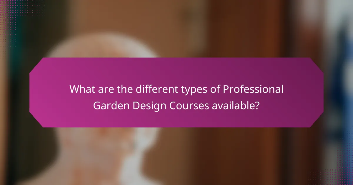 What are the different types of Professional Garden Design Courses available?
