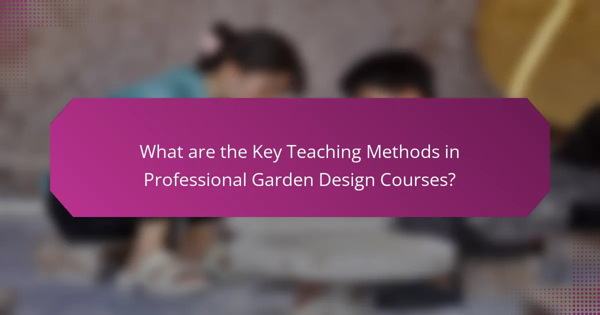 What are the Key Teaching Methods in Professional Garden Design Courses?