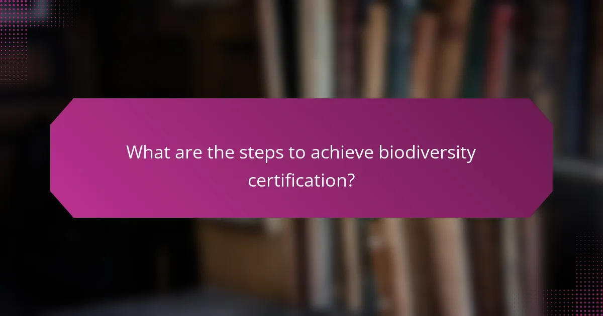 What are the steps to achieve biodiversity certification?