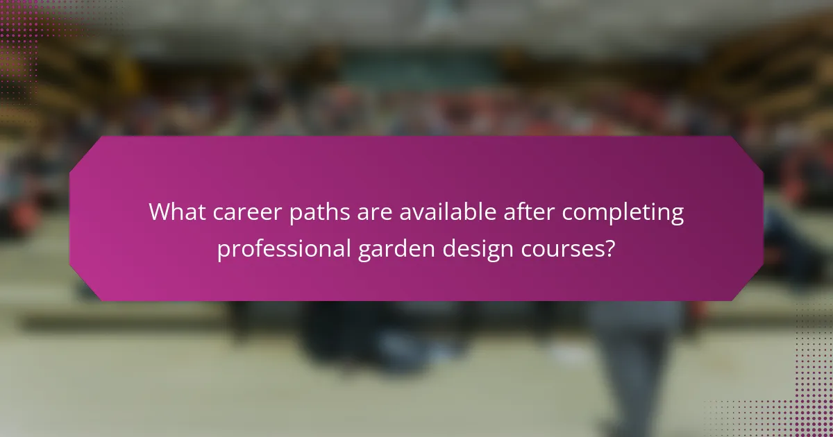 What career paths are available after completing professional garden design courses?