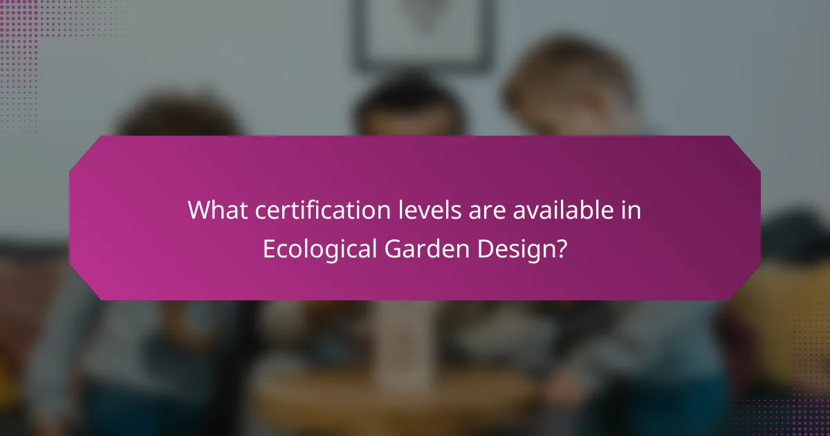 What certification levels are available in Ecological Garden Design?
