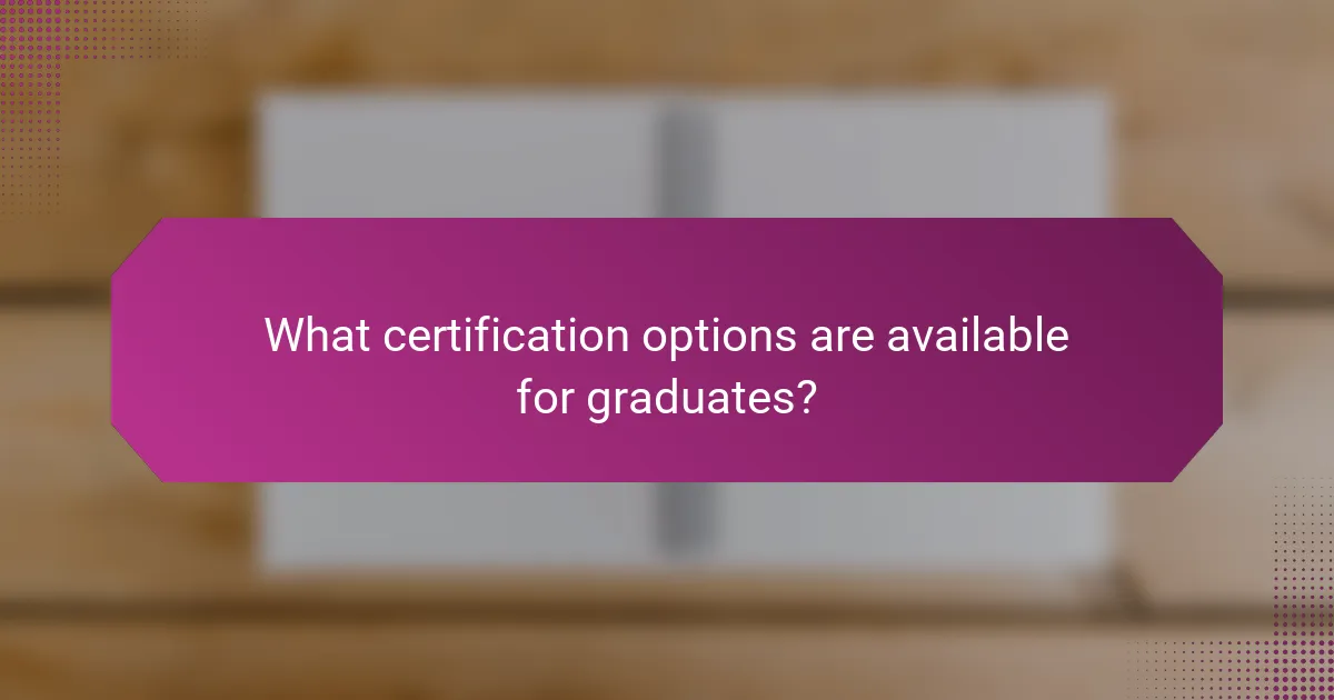 What certification options are available for graduates?