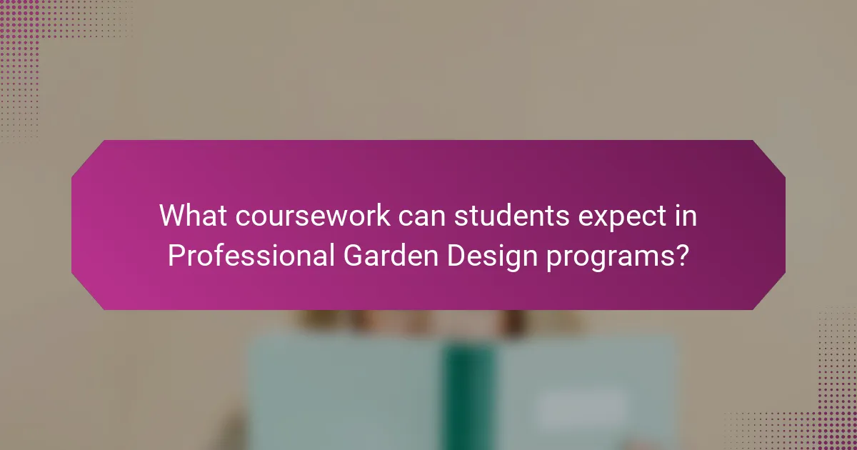 What coursework can students expect in Professional Garden Design programs?
