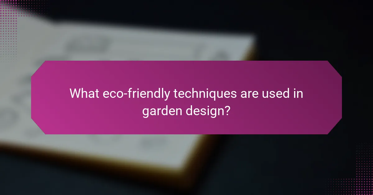 What eco-friendly techniques are used in garden design?