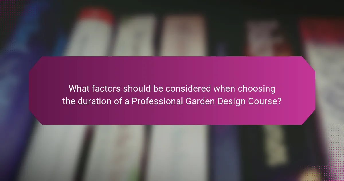 What factors should be considered when choosing the duration of a Professional Garden Design Course?