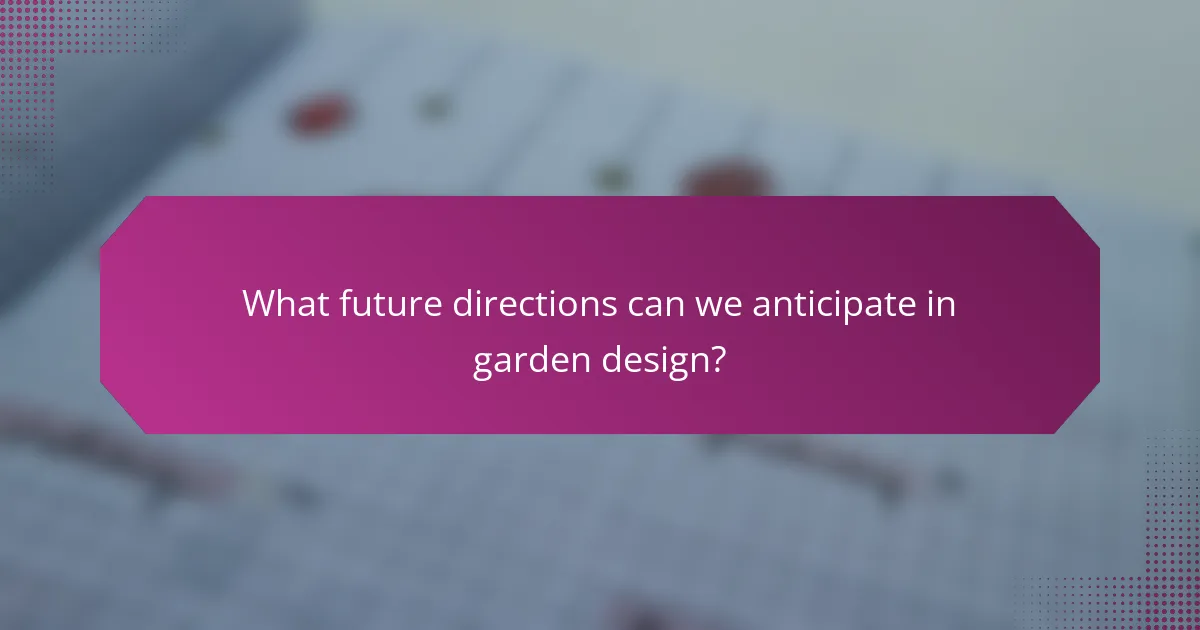 What future directions can we anticipate in garden design?