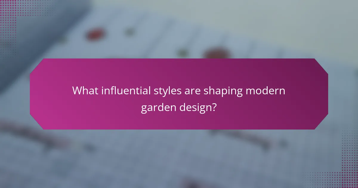 What influential styles are shaping modern garden design?