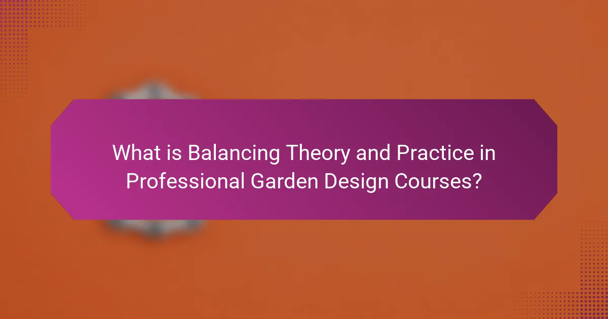 What is Balancing Theory and Practice in Professional Garden Design Courses?