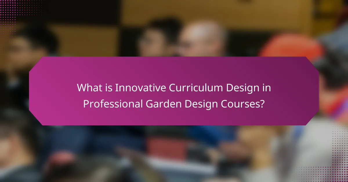 What is Innovative Curriculum Design in Professional Garden Design Courses?