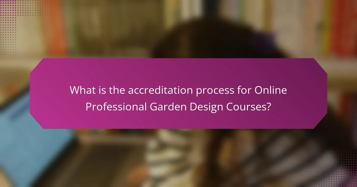 What is the accreditation process for Online Professional Garden Design Courses?