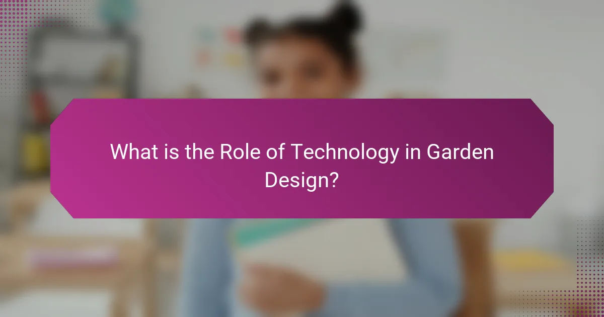 What is the Role of Technology in Garden Design?