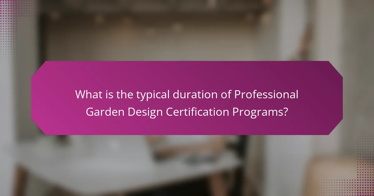 What is the typical duration of Professional Garden Design Certification Programs?