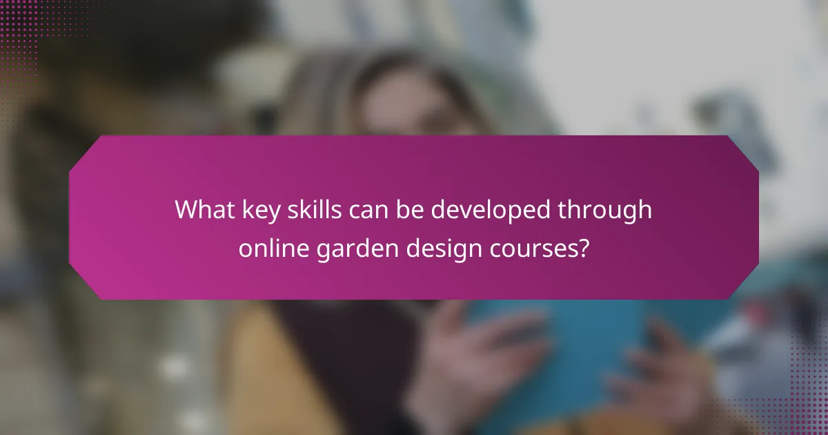 What key skills can be developed through online garden design courses?