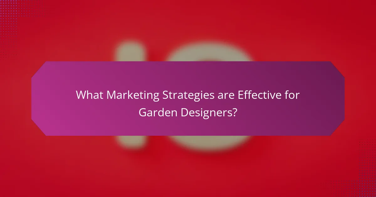 What Marketing Strategies are Effective for Garden Designers?