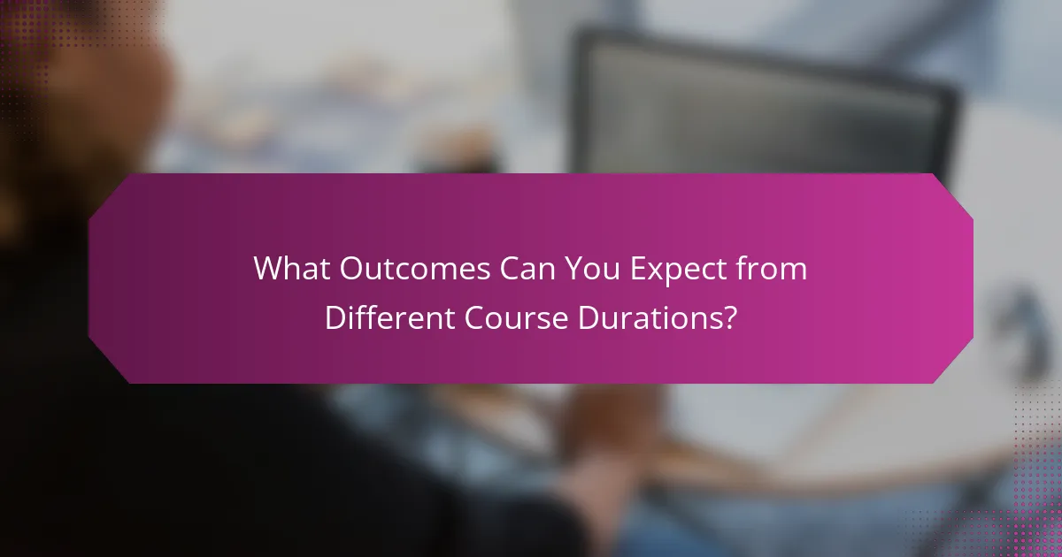 What Outcomes Can You Expect from Different Course Durations?