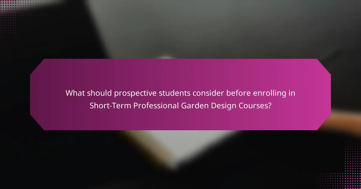 What should prospective students consider before enrolling in Short-Term Professional Garden Design Courses?