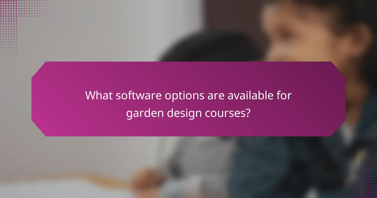 What software options are available for garden design courses?