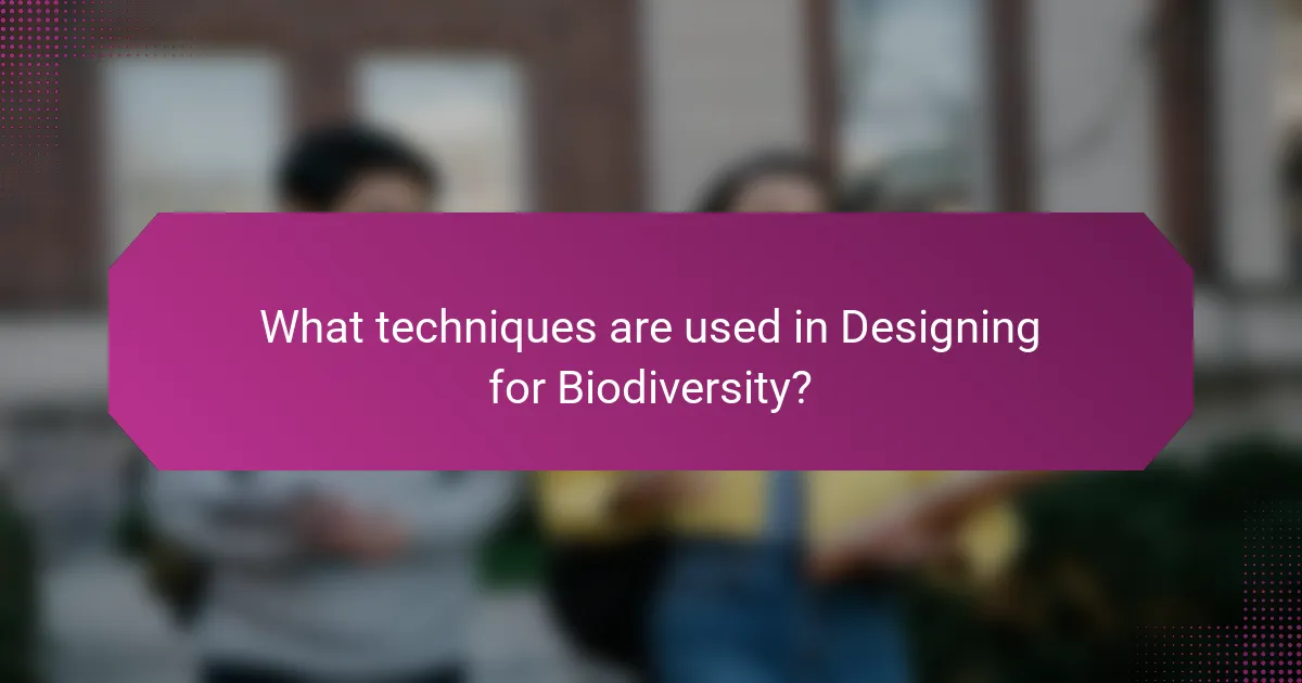 What techniques are used in Designing for Biodiversity?